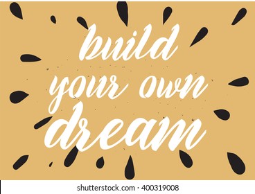 Build your own dream inspirational inscription. Greeting card with calligraphy. Hand drawn lettering design. Photo overlay. Typography for banner, poster or apparel design. Vector typography.