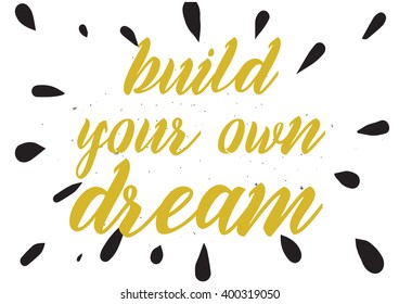 Build your own dream inspirational inscription. Greeting card with calligraphy. Hand drawn lettering design. Photo overlay. Typography for banner, poster or apparel design. Vector typography.
