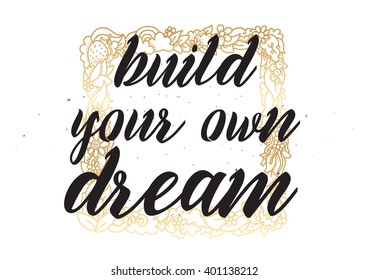 Build your own dream inspirational inscription. Greeting card with calligraphy. Hand drawn lettering design. Photo overlay. Typography for banner, poster or apparel design. Vector typography.