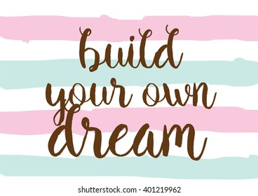 Build your own dream inspirational inscription. Greeting card with calligraphy. Hand drawn lettering design. Photo overlay. Typography for banner, poster or apparel design. Vector typography.
