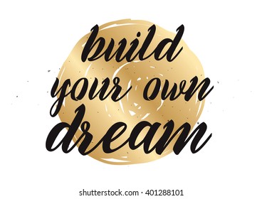 Build your own dream inspirational inscription. Greeting card with calligraphy. Hand drawn lettering design. Photo overlay. Typography for banner, poster or apparel design. Vector typography.