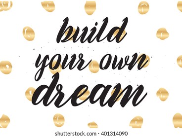 Build your own dream inspirational inscription. Greeting card with calligraphy. Hand drawn lettering design. Photo overlay. Typography for banner, poster or apparel design. Vector typography.