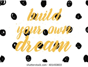 Build your own dream inspirational inscription. Greeting card with calligraphy. Hand drawn lettering design. Photo overlay. Typography for banner, poster or apparel design. Vector typography.