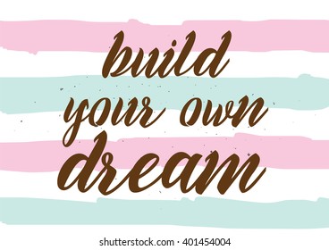 Build your own dream inspirational inscription. Greeting card with calligraphy. Hand drawn lettering design. Photo overlay. Typography for banner, poster or apparel design. Vector typography.