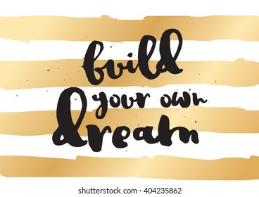 Build your own dream inspirational inscription. Greeting card with calligraphy. Hand drawn lettering design. Photo overlay. Typography for banner, poster or apparel design. Vector typography.