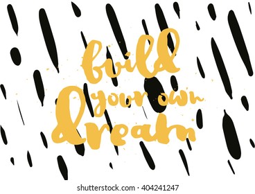 Build your own dream inspirational inscription. Greeting card with calligraphy. Hand drawn lettering design. Photo overlay. Typography for banner, poster or apparel design. Vector typography.