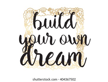Build your own dream inspirational inscription. Greeting card with calligraphy. Hand drawn lettering design. Photo overlay. Typography for banner, poster or apparel design. Vector typography.