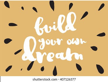 Build your own dream inspirational inscription. Greeting card with calligraphy. Hand drawn lettering design. Photo overlay. Typography for invitation, banner, poster or clothing design. Vector quote