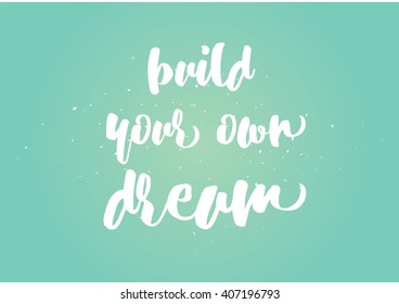 Build your own dream inspirational inscription. Greeting card with calligraphy. Hand drawn lettering design. Photo overlay. Typography for banner, poster or clothing design. Vector invitation.