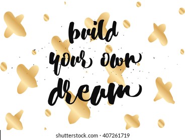 Build your own dream inspirational inscription. Greeting card with calligraphy. Hand drawn lettering design. Photo overlay. Typography for banner, poster or clothing design. Vector invitation.