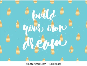Build your own dream inspirational inscription. Greeting card with calligraphy. Hand drawn lettering design. Photo overlay. Typography for banner, poster or clothing design. Vector invitation.