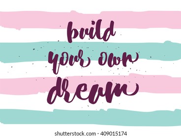 Build your own dream inspirational inscription. Greeting card with calligraphy. Hand drawn lettering design. Typography for banner, poster or clothing design. Vector invitation.