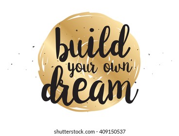 Build your own dream inspirational inscription. Greeting card with calligraphy. Hand drawn lettering design. Typography for banner, poster or clothing design. Vector invitation.