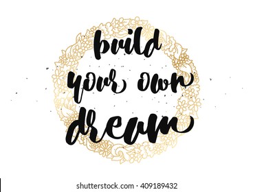Build your own dream inspirational inscription. Greeting card with calligraphy. Hand drawn lettering design. Typography for banner, poster or clothing design. Vector invitation.