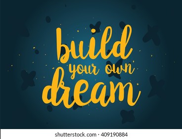 Build your own dream inspirational inscription. Greeting card with calligraphy. Hand drawn lettering design. Typography for banner, poster or clothing design. Vector invitation.