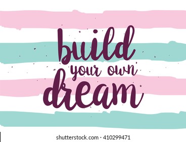 Build your own dream inspirational inscription. Greeting card with calligraphy. Hand drawn lettering design. Photo overlay. Typography for banner, poster or clothing design. Vector invitation.
