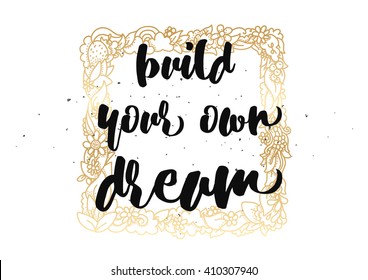 Build your own dream inspirational inscription. Greeting card with calligraphy. Hand drawn lettering design. Photo overlay. Typography for banner, poster or clothing design. Vector invitation.