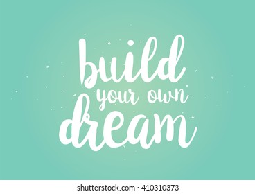 Build your own dream inspirational inscription. Greeting card with calligraphy. Hand drawn lettering design. Photo overlay. Typography for banner, poster or clothing design. Vector invitation.