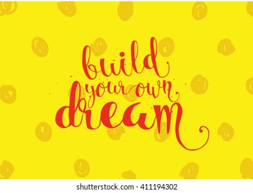 Build your own dream inspirational inscription. Greeting card with calligraphy. Hand drawn lettering. Typography for invitation, banner, poster or clothing design. Vector quote.
