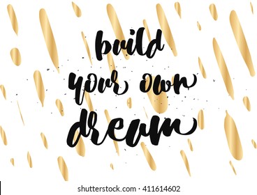 Build your own dream inspirational inscription. Greeting card with calligraphy. Hand drawn lettering design. Photo overlay. Typography for banner, poster or clothing design. Vector invitation.