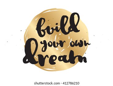 Build your own dream inspirational inscription. Greeting card with calligraphy. Hand drawn lettering design. Typography for invitation, banner, poster or clothing design. Vector quote