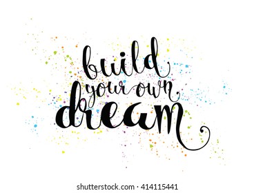 Build your own dream inspirational inscription. Greeting card with calligraphy. Hand drawn lettering. Typography for invitation, banner, poster or clothing design. Vector quote.