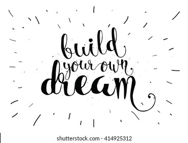 Build your own dream inspirational inscription. Greeting card with calligraphy. Hand drawn lettering. Typography for invitation, banner, poster or clothing design. Vector quote.