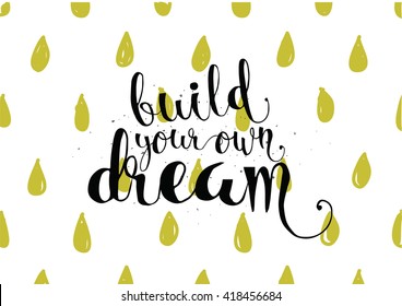 Build your own dream inspirational inscription. Greeting card with calligraphy. Hand drawn lettering. Typography for invitation, banner, poster or clothing design. Vector quote.