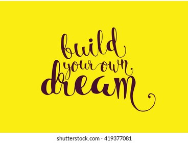 Build your own dream inspirational inscription. Greeting card with calligraphy. Hand drawn lettering. Typography for invitation, banner, poster or clothing design. Vector quote.