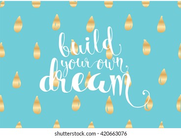 Build your own dream inspirational inscription. Greeting card with calligraphy. Hand drawn lettering. Typography for invitation, banner, poster or clothing design. Vector quote.