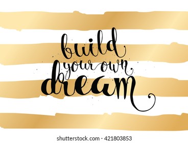 Build your own dream inspirational inscription. Greeting card with calligraphy. Hand drawn lettering. Typography for invitation, banner, poster or clothing design. Vector quote.