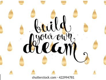 Build your own dream inspirational inscription. Greeting card with calligraphy. Hand drawn lettering. Typography for invitation, banner, poster or clothing design. Vector quote.