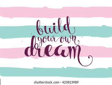 Build your own dream inspirational inscription. Greeting card with calligraphy. Hand drawn lettering. Typography for invitation, banner, poster or clothing design. Vector quote.
