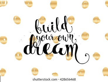 Build your own dream inspirational inscription. Greeting card with calligraphy. Hand drawn lettering. Typography for invitation, banner, poster or clothing design. Vector quote.