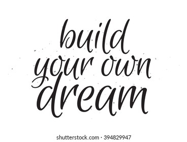 Build your own dream romantic inscription. Greeting card with calligraphy. Hand drawn lettering design. Photo overlay. Typography for banner, poster or apparel design. Isolated vector element.
