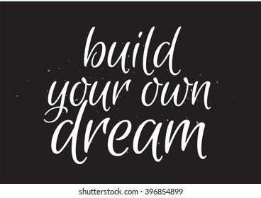 Build your own dream romantic inscription. Greeting card with calligraphy. Hand drawn lettering design. Photo overlay. Typography for banner, poster or apparel design. Isolated vector element.