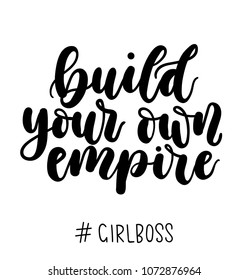 build your own empire girlboss inspirational quote. Modern motivational lettering isolated on white background. Girl boss quote for Boss's day, greeting card, poster etc.