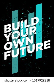 build your own future motivational quotes or proverb vector grunge design. eps10