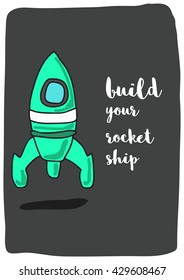 Build your rocket ship. (Rocket Ship Vector Illustration Quote Poster Design)