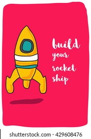 Build your rocket ship. (Rocket Ship Vector Illustration Quote Poster Design)