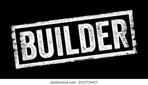Builder is a person or company that specializes in constructing or repairing buildings, structures, or other types of infrastructure, text concept stamp