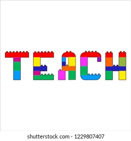 Building Blocks Teach Word. Vector inscription Teach in constructor style. Created from blocks. Vector cartoon playing bricks. Plastic constructor.