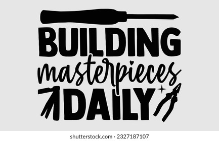 Building Masterpieces Daily- Carpenter t- shirt design, Hand drawn Illustration for prints on SVG and bags, posters, cards, template Isolated on white background
