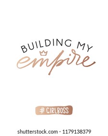 Building my empire inspirational feminine quote. Vector rose gold brush lettering design.