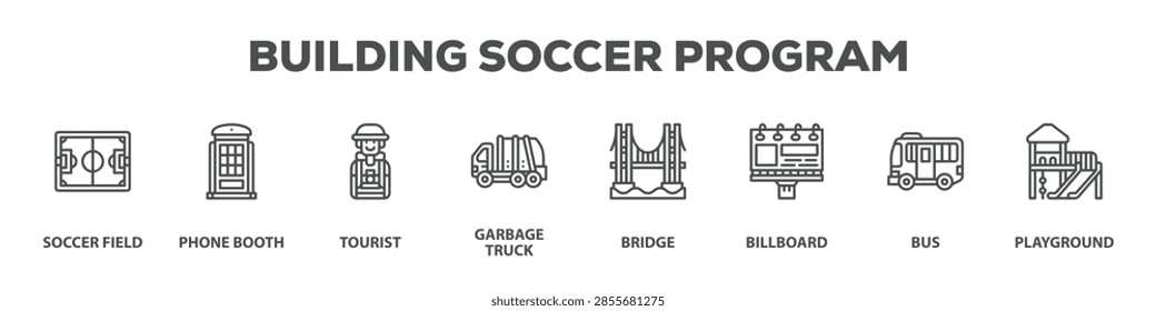Building Soccer Program with icon of Soccer field, Phone booth, Tourist, Garbage truck, Bridge, Billboard, Bus, Playground