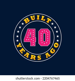 Built 40 Years Ago, 40th Birthday Celebration Design