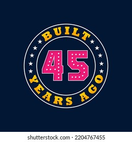 Built 45 years ago, 45th birthday celebration design