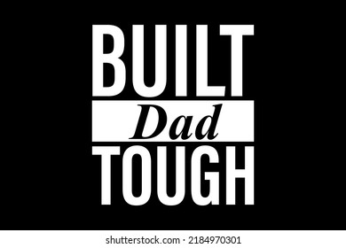 BUILT DAD Premium Quality TOUGH