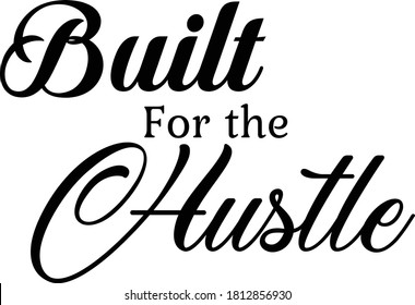 Built for the Hustle, Positive Vibes, Motivational Quote of life, Typography for print or use as poster, card, flyer or T Shirt