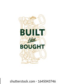 Built Not Bought. T shirt typography design, car enthusiast quote vector, printing graphics, typographic vector illustration, vintage graphic design for label or t shirt print